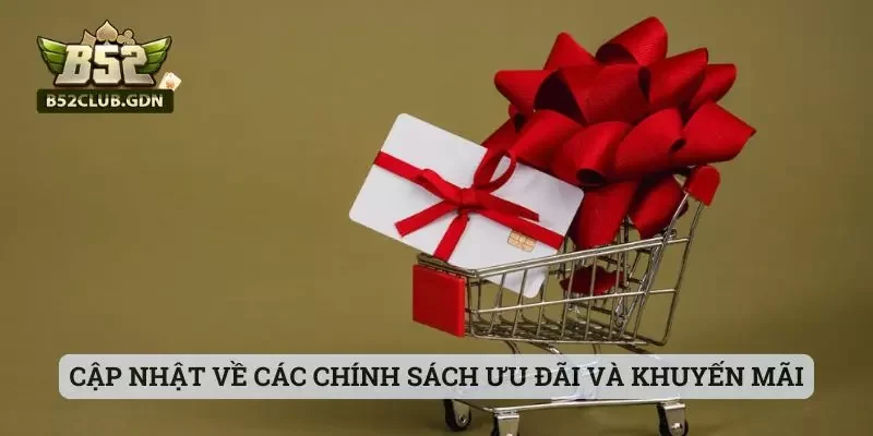 Những Thay Đổi Mới Trong Chính Sách B52Club 2025 Cập nhật về các chính sách ưu đãi và khuyến mãi cược thủ